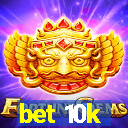 bet 10k